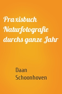 Praxisbuch Naturfotografie durchs ganze Jahr