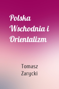 Polska Wschodnia i Orientalizm