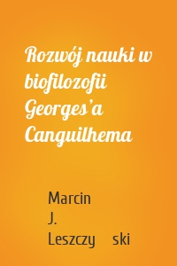 Rozwój nauki w biofilozofii Georges’a Canguilhema