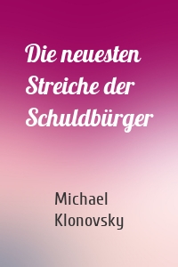 Die neuesten Streiche der Schuldbürger