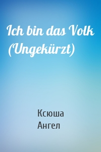 Ich bin das Volk (Ungekürzt)