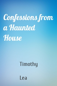 Confessions from a Haunted House