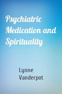 Psychiatric Medication and Spirituality