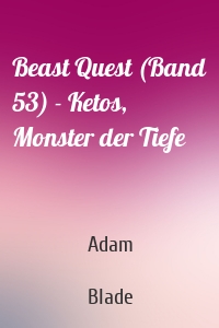 Beast Quest (Band 53) - Ketos, Monster der Tiefe