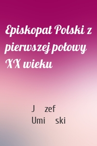 Episkopat Polski z pierwszej połowy XX wieku