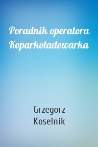 Poradnik operatora Koparkoładowarka