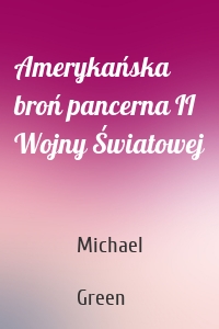 Amerykańska broń pancerna II Wojny Światowej