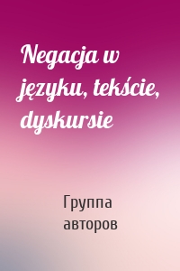 Negacja w języku, tekście, dyskursie