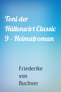 Toni der Hüttenwirt Classic 9 – Heimatroman