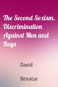 The Second Sexism. Discrimination Against Men and Boys