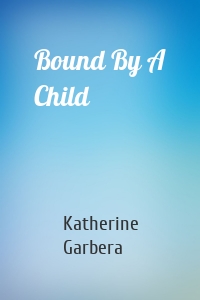 Bound By A Child