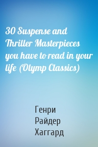 30 Suspense and Thriller Masterpieces you have to read in your life (Olymp Classics)