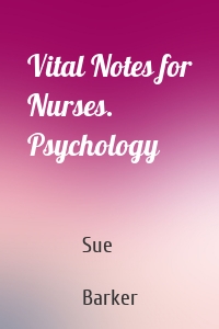 Vital Notes for Nurses. Psychology