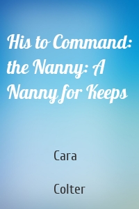 His to Command: the Nanny: A Nanny for Keeps
