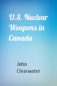 U.S. Nuclear Weapons in Canada