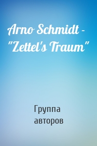 Arno Schmidt - "Zettel's Traum"