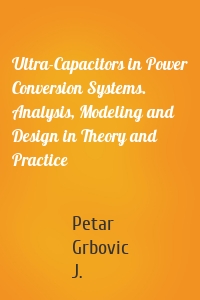 Ultra-Capacitors in Power Conversion Systems. Analysis, Modeling and Design in Theory and Practice