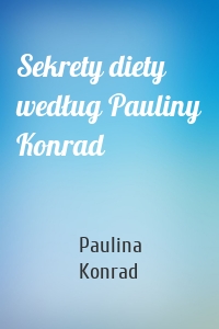 Sekrety diety według Pauliny Konrad