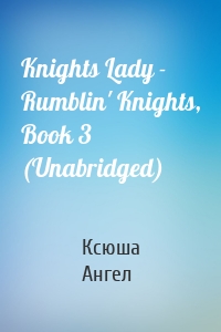 Knights Lady - Rumblin' Knights, Book 3 (Unabridged)