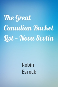 The Great Canadian Bucket List — Nova Scotia