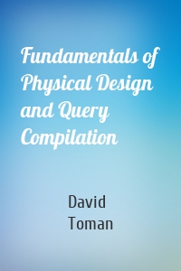 Fundamentals of Physical Design and Query Compilation