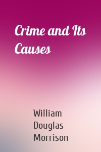 Crime and Its Causes