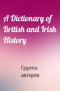 A Dictionary of British and Irish History