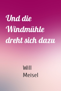 Und die Windmühle dreht sich dazu