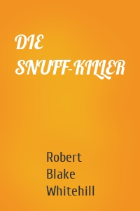 DIE SNUFF-KILLER