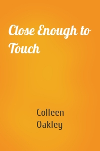 Close Enough to Touch