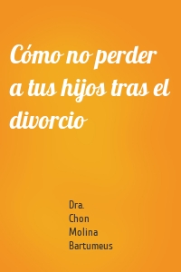 Cómo no perder a tus hijos tras el divorcio