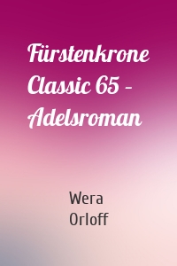 Fürstenkrone Classic 65 – Adelsroman