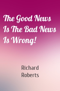 The Good News Is The Bad News Is Wrong!