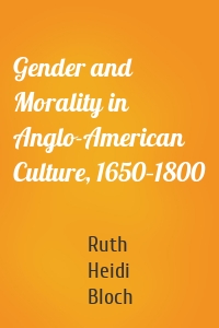 Gender and Morality in Anglo-American Culture, 1650–1800