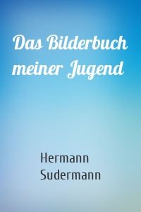 Das Bilderbuch meiner Jugend