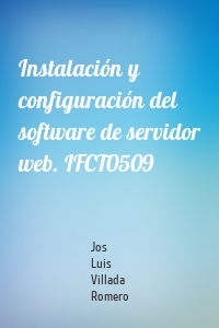 Instalación y configuración del software de servidor web. IFCT0509