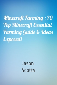 Minecraft Farming : 70 Top Minecraft Essential Farming Guide & Ideas Exposed!