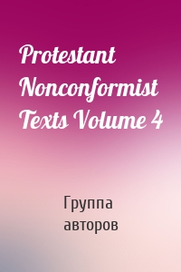 Protestant Nonconformist Texts Volume 4