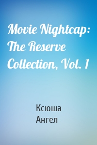 Movie Nightcap: The Reserve Collection, Vol. 1