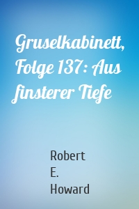 Gruselkabinett, Folge 137: Aus finsterer Tiefe