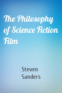 The Philosophy of Science Fiction Film