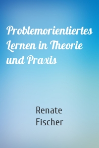 Problemorientiertes Lernen in Theorie und Praxis