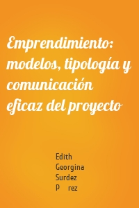 Emprendimiento: modelos, tipología y comunicación eficaz del proyecto