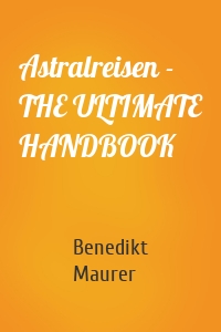 Astralreisen - THE ULTIMATE HANDBOOK