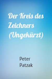 Der Kreis des Zeichners (Ungekürzt)