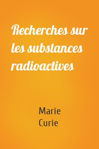 Recherches sur les substances radioactives