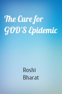 The Cure for GOD'S Epidemic