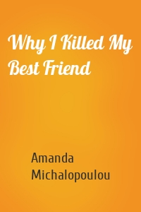 Why I Killed My Best Friend