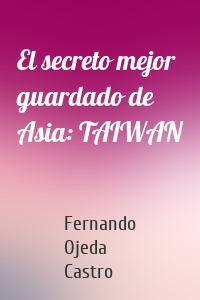 El secreto mejor guardado de Asia: TAIWAN