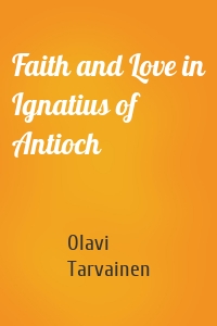 Faith and Love in Ignatius of Antioch